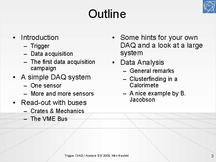 Outline • Introduction – Trigger – Data acquisition – The first data acquisition campaign