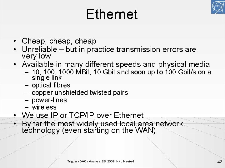 Ethernet • Cheap, cheap • Unreliable – but in practice transmission errors are very
