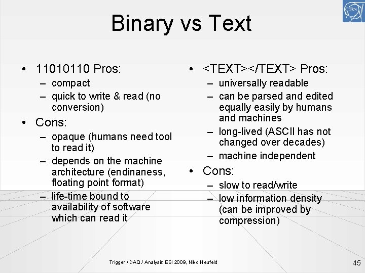 Binary vs Text • 11010110 Pros: – compact – quick to write & read