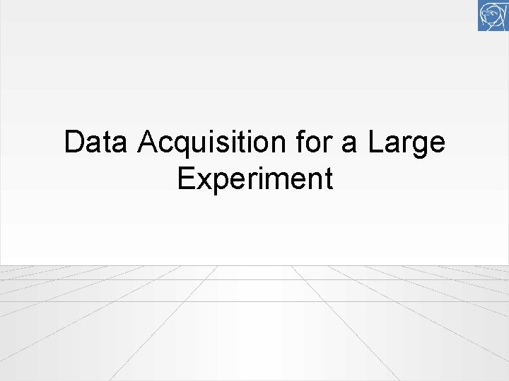 Data Acquisition for a Large Experiment 