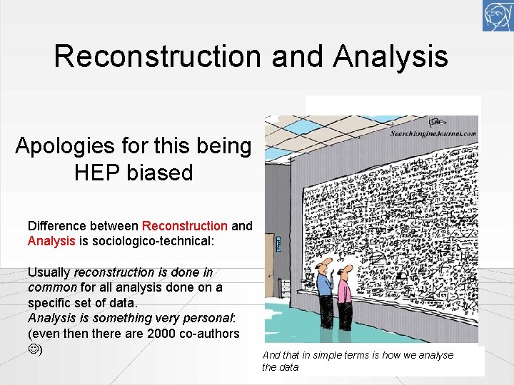 Reconstruction and Analysis Apologies for this being HEP biased Difference between Reconstruction and Analysis