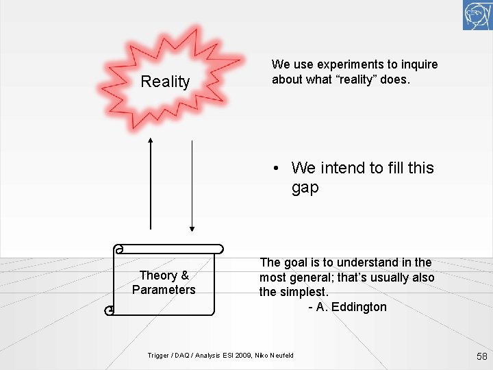Reality We use experiments to inquire about what “reality” does. • We intend to