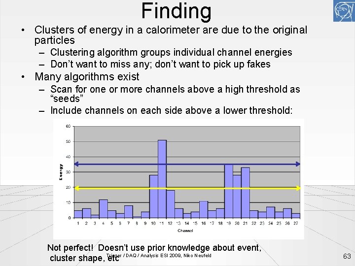 Finding • Clusters of energy in a calorimeter are due to the original particles