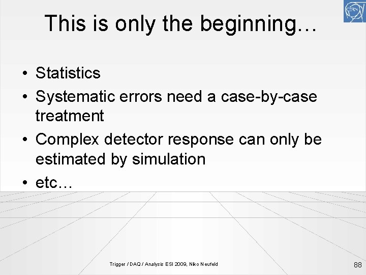 This is only the beginning… • Statistics • Systematic errors need a case-by-case treatment