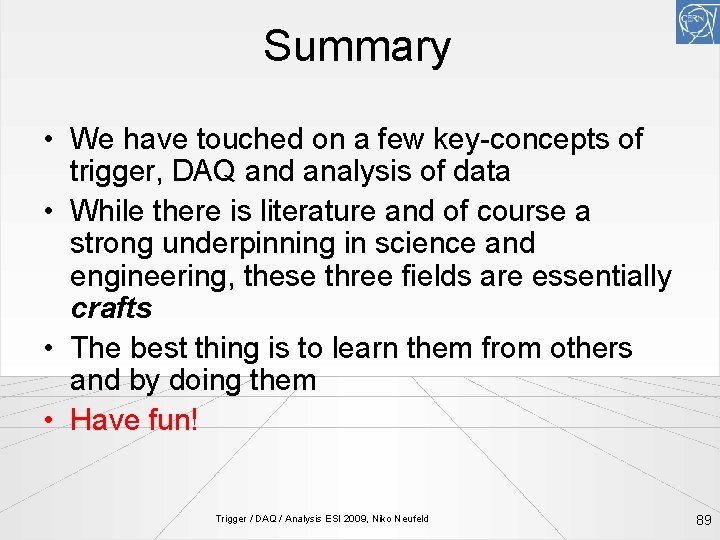 Summary • We have touched on a few key-concepts of trigger, DAQ and analysis