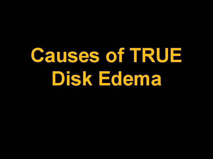 Causes of TRUE Disk Edema 