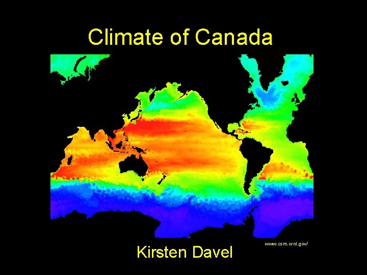 Climate of Canada Kirsten Davel www. csm. ornl. gov/ 