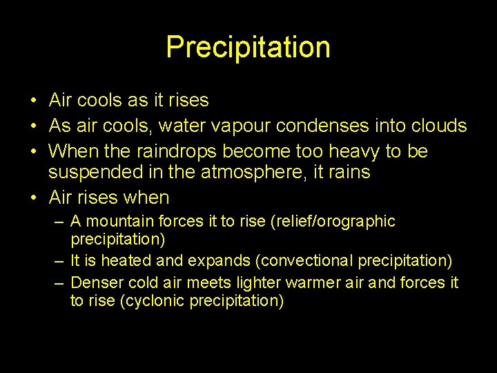 Precipitation • Air cools as it rises • As air cools, water vapour condenses