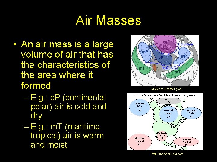 Air Masses • An air mass is a large volume of air that has