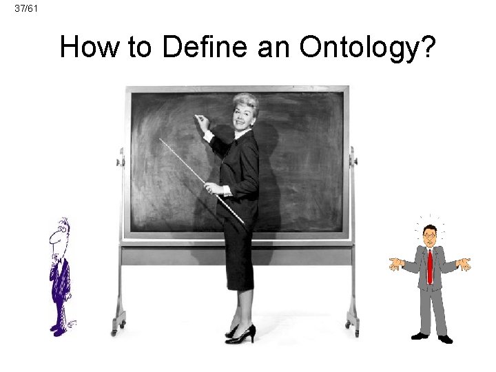 37/61 How to Define an Ontology? 