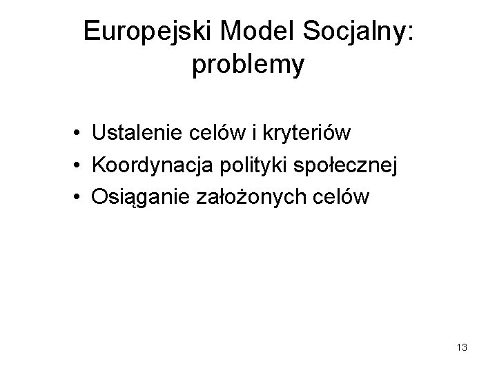 Europejski Model Socjalny: problemy • Ustalenie celów i kryteriów • Koordynacja polityki społecznej •