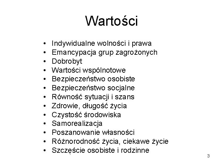 Wartości • • • • Indywidualne wolności i prawa Emancypacja grup zagrożonych Dobrobyt Wartości