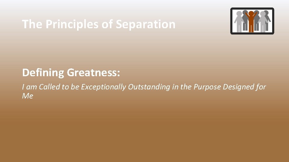 The Principles of Separation Defining Greatness: I am Called to be Exceptionally Outstanding in