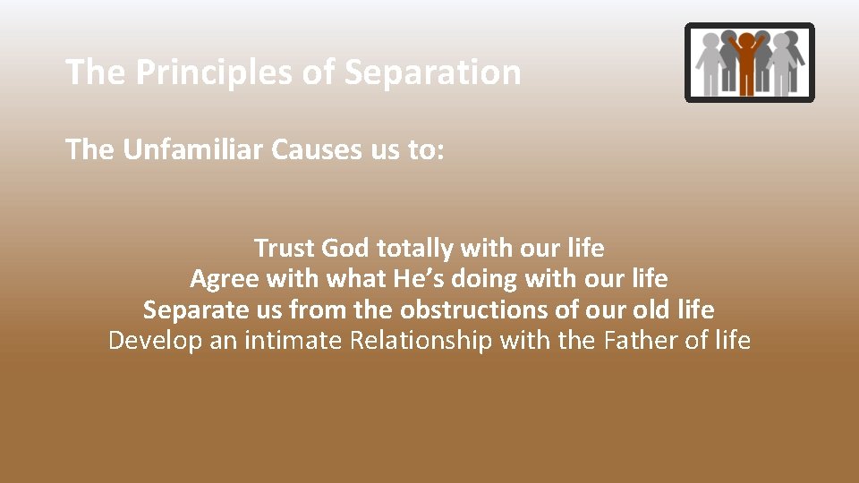 The Principles of Separation The Unfamiliar Causes us to: Trust God totally with our