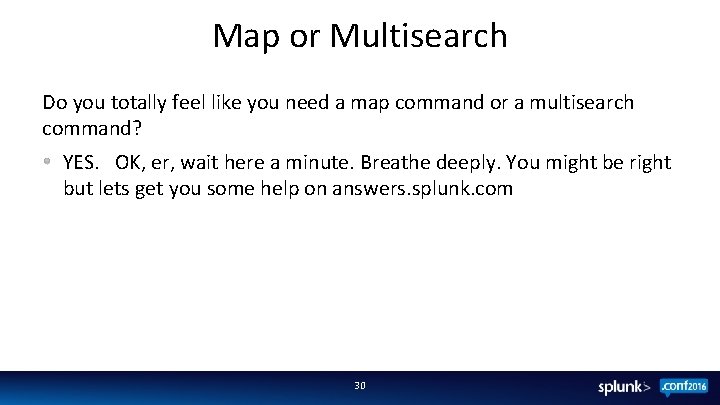 Map or Multisearch Do you totally feel like you need a map command or