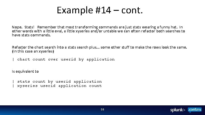 Example #14 – cont. Nope. Stats! Remember that most transforming commands are just stats