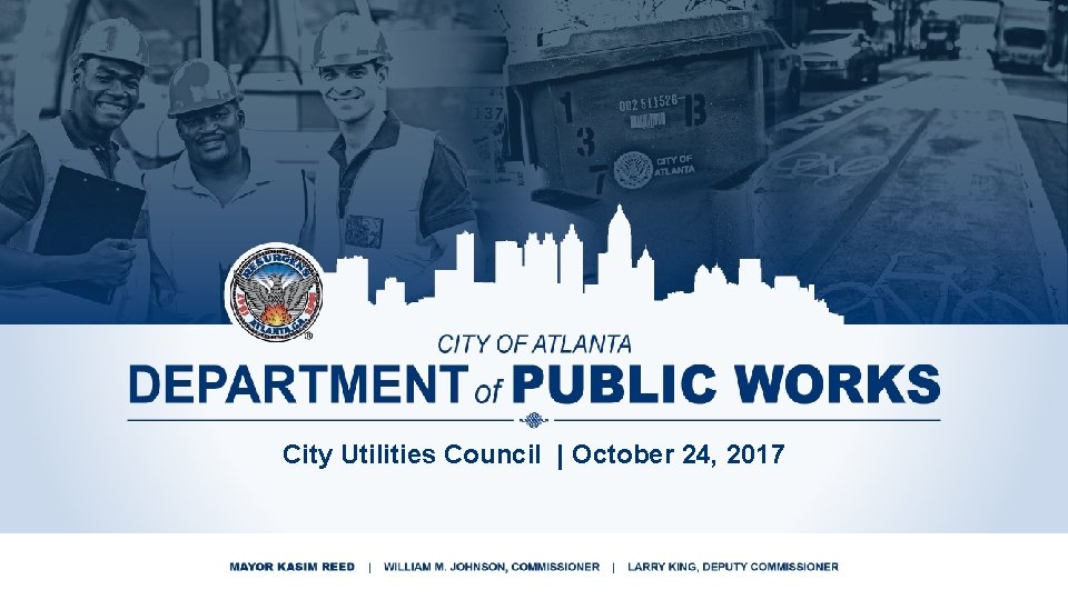 ATLANTA CITY COUNCIL | CITY UTILITIES COMMITTEE QUARTERLY REPORT City Utilities Council | October