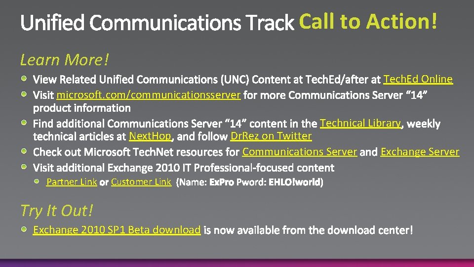 Call to Action! Learn More! Tech. Ed Online microsoft. com/communicationsserver Next. Hop Partner Link