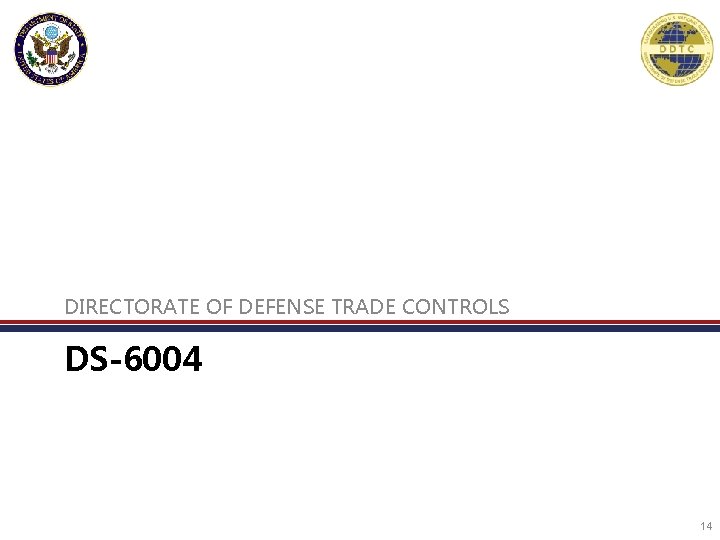 DIRECTORATE OF DEFENSE TRADE CONTROLS DS-6004 14 