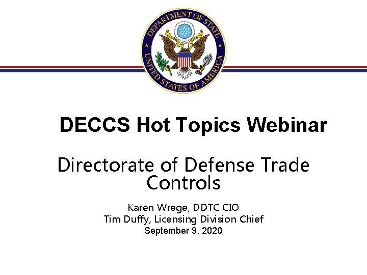 DECCS Hot Topics Webinar Directorate of Defense Trade Controls Karen Wrege, DDTC CIO Tim