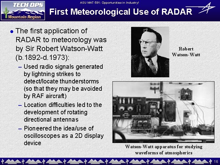ASU MAT 591: Opportunities in Industry! First Meteorological Use of RADAR l The first