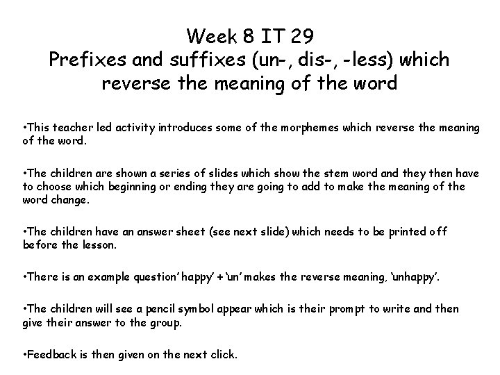 Week 8 IT 29 Prefixes and suffixes (un-, dis-, -less) which reverse the meaning