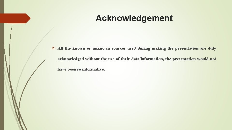 Acknowledgement All the known or unknown sources used during making the presentation are duly