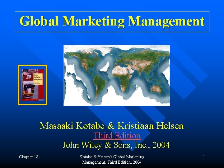 Global Marketing Management Masaaki Kotabe & Kristiaan Helsen Third Edition John Wiley & Sons,