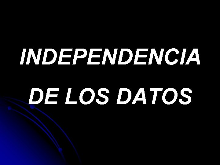 INDEPENDENCIA DE LOS DATOS 