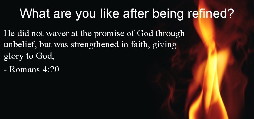 What are you like after being refined? He did not waver at the promise