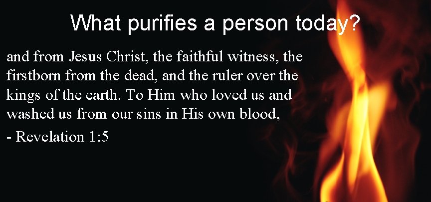 What purifies a person today? and from Jesus Christ, the faithful witness, the firstborn