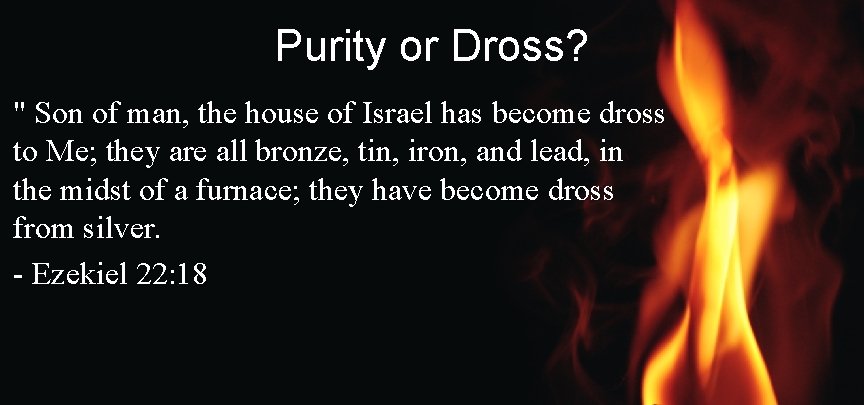 Purity or Dross? " Son of man, the house of Israel has become dross