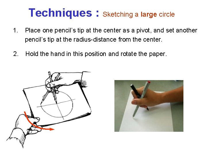 Techniques : Sketching a large circle 1. Place one pencil’s tip at the center