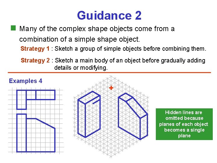 Guidance 2 Many of the complex shape objects come from a combination of a