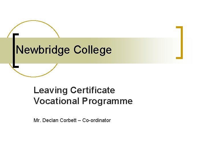Newbridge College Leaving Certificate Vocational Programme Mr. Declan Corbett – Co-ordinator 