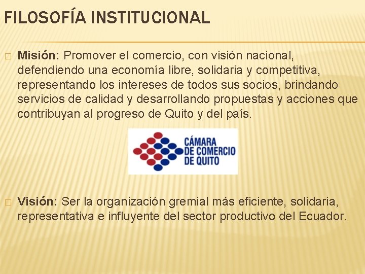 FILOSOFÍA INSTITUCIONAL � Misión: Promover el comercio, con visión nacional, defendiendo una economía libre,