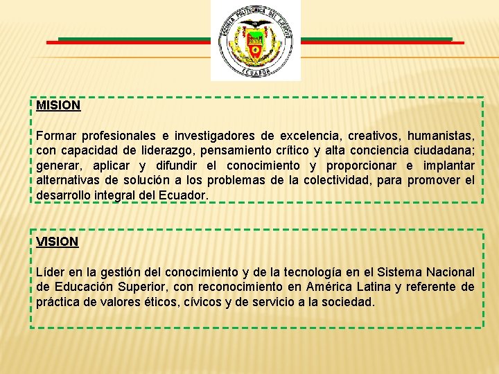 MISION Formar profesionales e investigadores de excelencia, creativos, humanistas, con capacidad de liderazgo, pensamiento