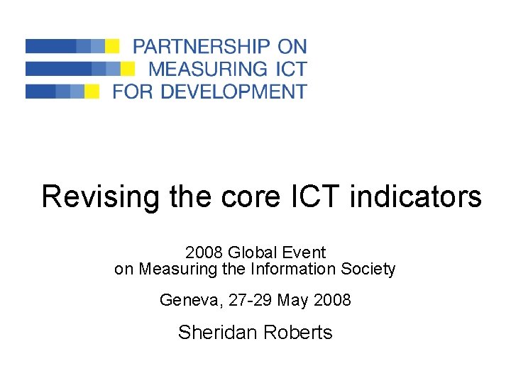 Revising the core ICT indicators 2008 Global Event on Measuring the Information Society Geneva,