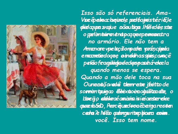 Isso são só referenciais. Ama. Você amacheiro, aquele pelo cafajeste. Ele se pelo mistério,