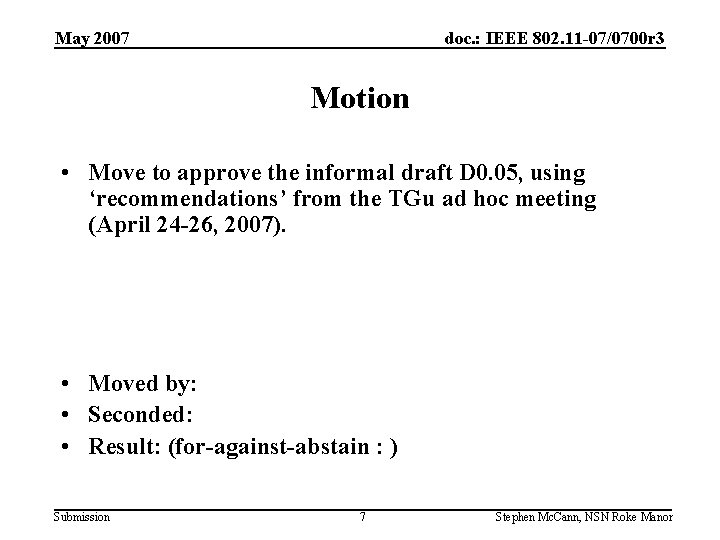 May 2007 doc. : IEEE 802. 11 -07/0700 r 3 Motion • Move to