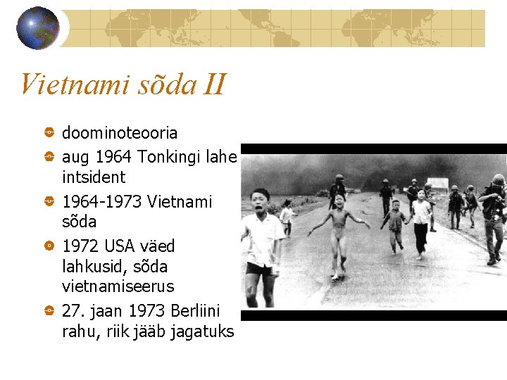 Vietnami sõda II doominoteooria aug 1964 Tonkingi lahe intsident 1964 -1973 Vietnami sõda 1972