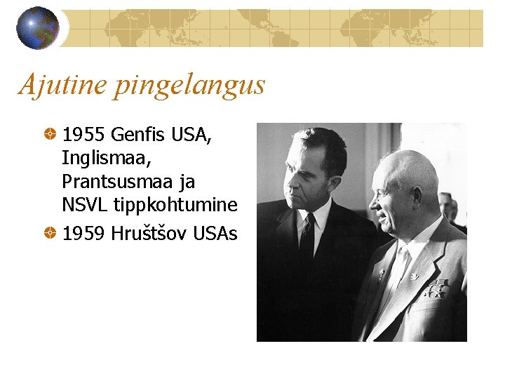 Ajutine pingelangus 1955 Genfis USA, Inglismaa, Prantsusmaa ja NSVL tippkohtumine 1959 Hruštšov USAs 