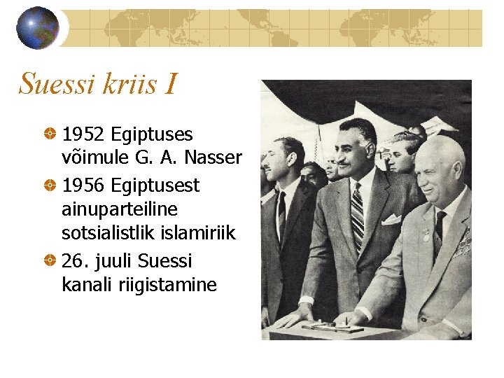 Suessi kriis I 1952 Egiptuses võimule G. A. Nasser 1956 Egiptusest ainuparteiline sotsialistlik islamiriik