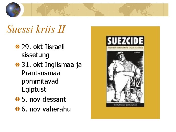 Suessi kriis II 29. okt Iisraeli sissetung 31. okt Inglismaa ja Prantsusmaa pommitavad Egiptust