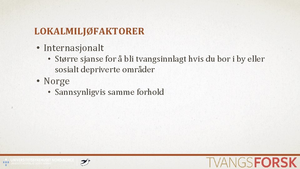 LOKALMILJØFAKTORER • Internasjonalt • Større sjanse for å bli tvangsinnlagt hvis du bor i