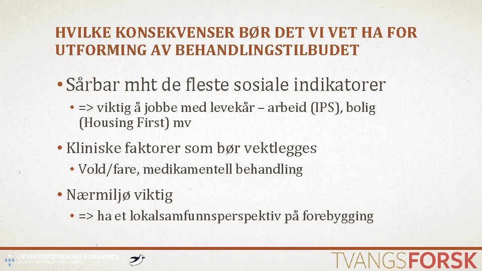 HVILKE KONSEKVENSER BØR DET VI VET HA FOR UTFORMING AV BEHANDLINGSTILBUDET • Sårbar mht