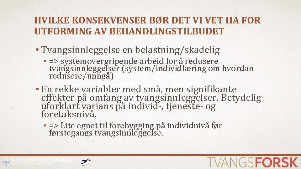 HVILKE KONSEKVENSER BØR DET VI VET HA FOR UTFORMING AV BEHANDLINGSTILBUDET • Tvangsinnleggelse en