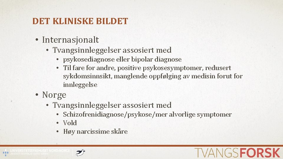 DET KLINISKE BILDET • Internasjonalt • Tvangsinnleggelser assosiert med • psykosediagnose eller bipolar diagnose