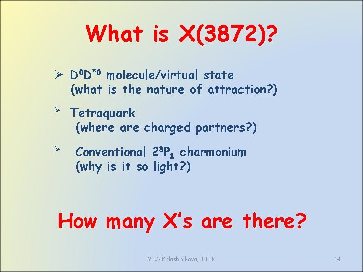 What is X(3872)? Ø D 0 D*0 molecule/virtual state (what is the nature of