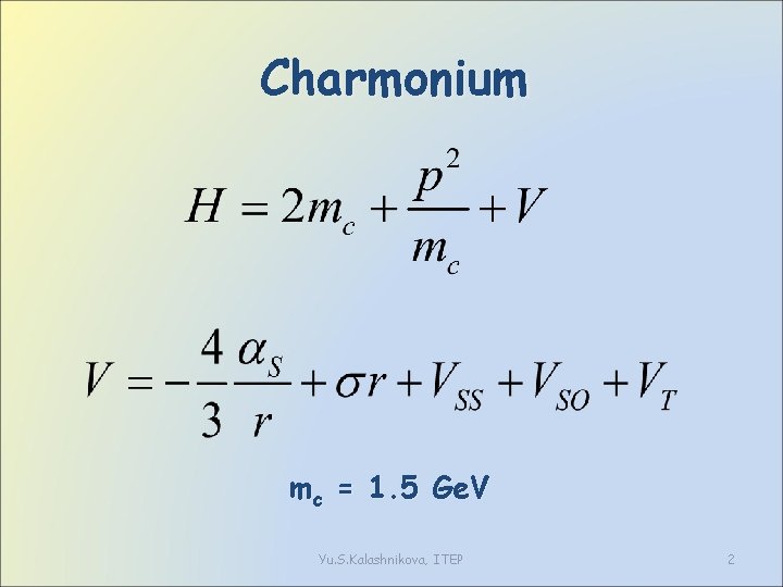 Charmonium mc = 1. 5 Ge. V Yu. S. Kalashnikova, ITEP 2 